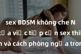 sex BDSM không che Nguy cơ của việc tiếp cận sex thiếu niên và cách phòng ngừa trong xã hội hiện đại