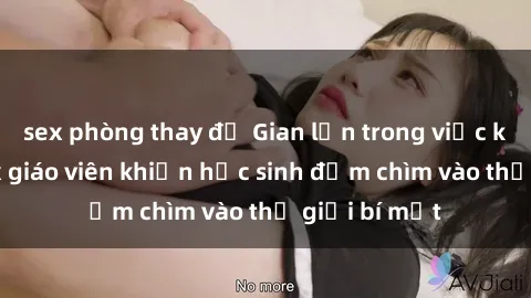 sex phòng thay đồ Gian lận trong việc kiểm tra: Sex giáo viên khiến học sinh đắm chìm vào thế giới bí mật