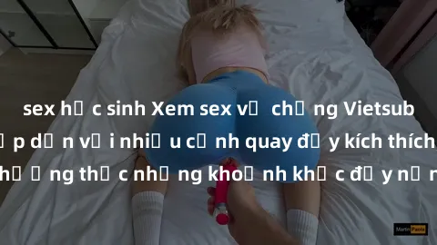 sex học sinh Xem sex vợ chồng Vietsub tại đây: Video hấp dẫn với nhiều cảnh quay đầy kích thích, cùng thưởng thức những khoảnh khắc đầy nồng cháy của cặp đôi đam mê.