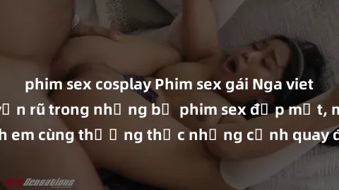 phim sex cosplay Phim sex gái Nga vietsub - Nước Nga quyến rũ trong những bộ phim sex đẹp mắt, mời anh em cùng thưởng thức những cảnh quay đầy kích thích được vietsub.