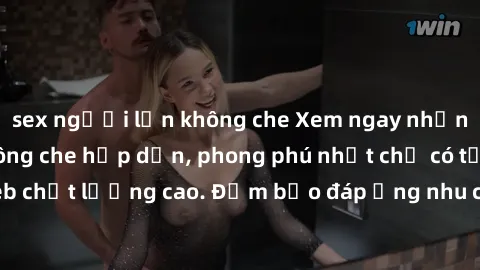 sex người lớn không che Xem ngay những bộ phim sex không che hấp dẫn, phong phú nhất chỉ có tại trang web chất lượng cao. Đảm bảo đáp ứng nhu cầu của bạn mọi lúc, mọi nơi!