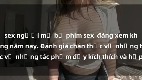 sex người mỹ bộ phim sex  đáng xem không thể bỏ lỡ trong năm nay. Đánh giá chân thực về những tác phẩm đầy kích thích và hấp dẫn này.