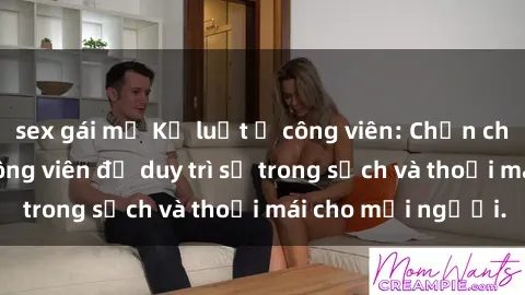 sex gái mỹ Kỷ luật ở công viên: Chấn chỉnh hành vi sex công viên để duy trì sự trong sạch và thoải mái cho mọi người.