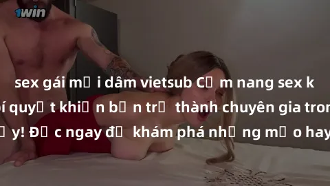 sex gái mại dâm vietsub Cẩm nang sex không che: Những bí quyết khiến bạn trở thành chuyên gia trong chuyện ấy! Đọc ngay để khám phá những mẹo hay và bí quyết tình dục không che.
