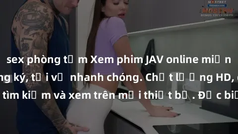 sex phòng tắm Xem phim JAV online miễn phí không cần đăng ký, tải về nhanh chóng. Chất lượng HD, dễ dàng tìm kiếm và xem trên mọi thiết bị. Đặc biệt, không quảng cáo làm phiền.