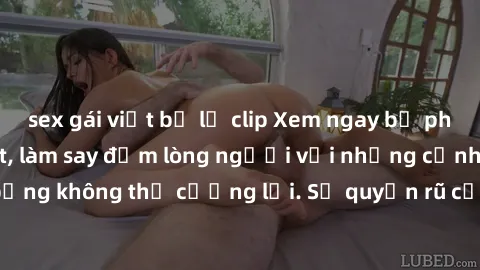 sex gái việt bị lộ clip Xem ngay bộ phim sex milf hot nhất, làm say đắm lòng người với những cảnh nóng bỏng không thể cưỡng lại. Sự quyến rũ của MILF sẽ khiến bạn mãnh liệt!