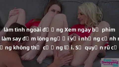 làm tình ngoài đường Xem ngay bộ phim sex milf hot nhất, làm say đắm lòng người với những cảnh nóng bỏng không thể cưỡng lại. Sự quyến rũ của MILF sẽ khiến bạn mãnh liệt!
