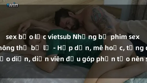 sex bạo lực vietsub Những bộ phim sex gái già đỉnh cao không thể bỏ lỡ - Hấp dẫn, mê hoặc, từng đạo diễn, diễn viên đều góp phần tạo nên sự hấp dẫn, kích thích.