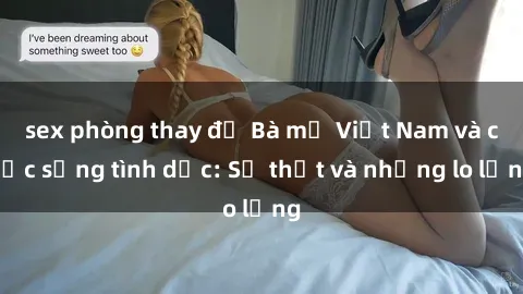 sex phòng thay đồ Bà mẹ Việt Nam và cuộc sống tình dục: Sự thật và những lo lắng