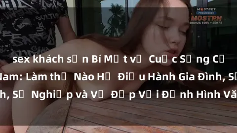 sex khách sạn Bí Mật về Cuộc Sống Của Các MILF Việt Nam: Làm thế Nào Họ Điều Hành Gia Đình, Sự Nghiệp và Vẻ Đẹp Với Định Hình Văn Hóa Đương Đại