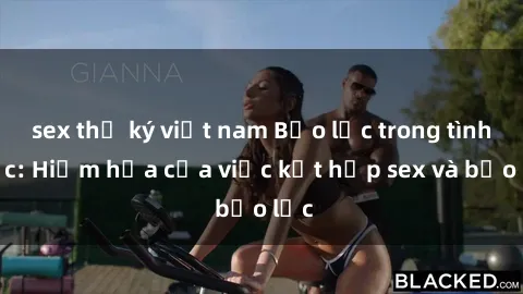 sex thư ký việt nam Bạo lực trong tình dục: Hiểm họa của việc kết hợp sex và bạo lực
