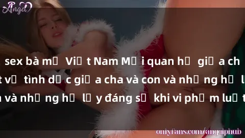 sex bà mẹ Việt Nam Mối quan hệ giữa cha và con: Sự thật về tình dục giữa cha và con và những hệ lụy đáng sợ khi vi phạm luật pháp.