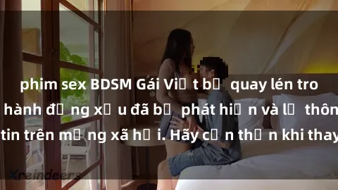 phim sex BDSM Gái Việt bị quay lén trong phòng thay đồ, hành động xấu đã bị phát hiện và lộ thông tin trên mạng xã hội. Hãy cẩn thận khi thay đồ ở nơi công cộng!