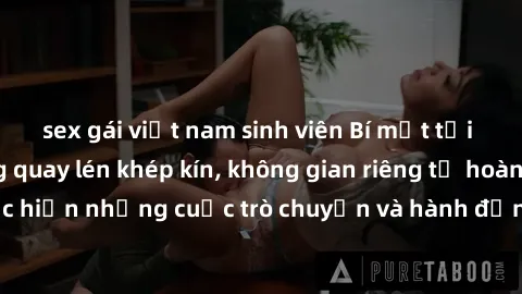 sex gái việt nam sinh viên Bí mật tại khách sạn: Phòng quay lén khép kín, không gian riêng tư hoàn hảo để thực hiện những cuộc trò chuyện và hành động không bị người khác phát hiện.