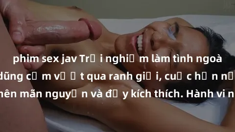 phim sex jav Trải nghiệm làm tình ngoài đường: Khi lòng dũng cảm vượt qua ranh giới, cuộc hẹn nơi công cộng trở nên mãn nguyện và đầy kích thích. Hành vi nguy hiểm, nhưng cũng tạo nên cảm giác mới mẻ 