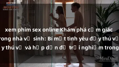 xem phim sex online Khám phá cảm giác mới mẻ với sex trong nhà vệ sinh: Bí mật tình yêu đầy thú vị và hấp dẫn để trải nghiệm trong đêm hôm nay!