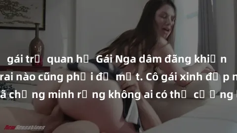 gái trẻ quan hệ Gái Nga dâm đãng khiến tim bất cứ chàng trai nào cũng phải đỏ mặt. Cô gái xinh đẹp này đã chứng minh rằng không ai có thể cưỡng lại khi cô làm tình đắm say.