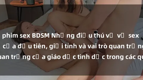 phim sex BDSM Những điều thú vị về sex ở Bắc Âu: Sự mở cửa đầu tiên, giới tính và vai trò quan trọng của giáo dục tình dục trong các quốc gia này.