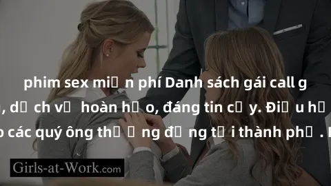 phim sex miễn phí Danh sách gái call girl vip chất lượng, dịch vụ hoàn hảo, đáng tin cậy. Điều hấp dẫn cho các quý ông thượng đẳng tại thành phố. Hãy nhấc máy và đặt lịch ngay!