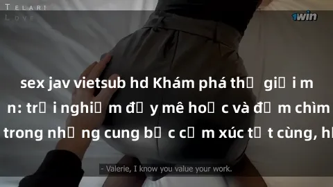 sex jav vietsub hd Khám phá thế giới mới với sex người lớn: trải nghiệm đầy mê hoặc và đắm chìm trong những cung bậc cảm xúc tột cùng, hứng khởi và cuốn hút.