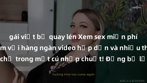 gái việt bị quay lén Xem sex miễn phí: Cùng trải nghiệm với hàng ngàn video hấp dẫn và nhiều thể loại đa dạng chỉ trong một cú nhấp chuột! Đừng bỏ lỡ cơ hội thưởng thức tuyệt vời này ngay hôm nay!