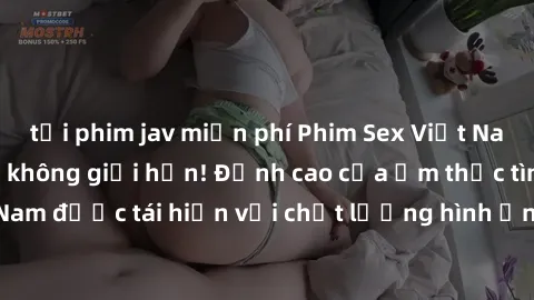 tải phim jav miễn phí Phim Sex Việt Nam HD - Xem ngay và không giới hạn! Đỉnh cao của ẩm thực tình dục Việt Nam được tái hiện với chất lượng hình ảnh sắc nét. Hãy thưởng thức ngay!