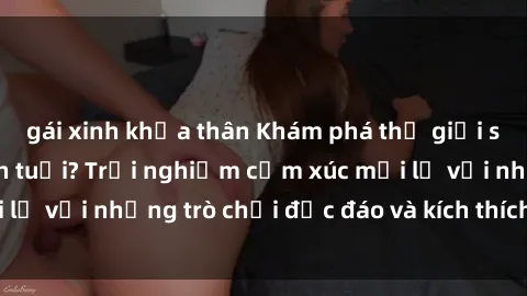 gái xinh khỏa thân Khám phá thế giới sex trực tuyến: Hơn tuổi? Trải nghiệm cảm xúc mới lạ với những trò chơi độc đáo và kích thích người lớn
