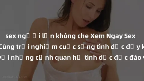 sex người lớn không che Xem Ngay Sex  Vietsub Full HD - Cùng trải nghiệm cuộc sống tình dục đầy kích thích với những cảnh quan hệ tình dục độc đáo và mãnh liệt trong bộ phim này!