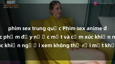 phim sex trung quốc Phim sex anime đỉnh cao: Những tác phẩm đầy nước mắt và cảm xúc khiến người xem không thể rời mắt khỏi màn hình